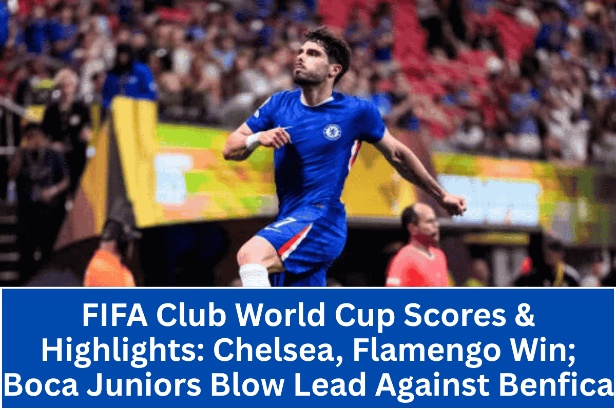 FIFA Club World Cup Scores & Highlights: Chelsea, Flamengo Win; Boca Juniors Blow Lead Against Benfica