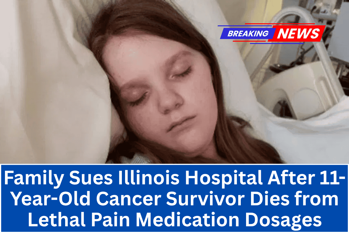 Family Sues Illinois Hospital After 11-Year-Old Cancer Survivor Dies from Lethal Pain Medication Dosages