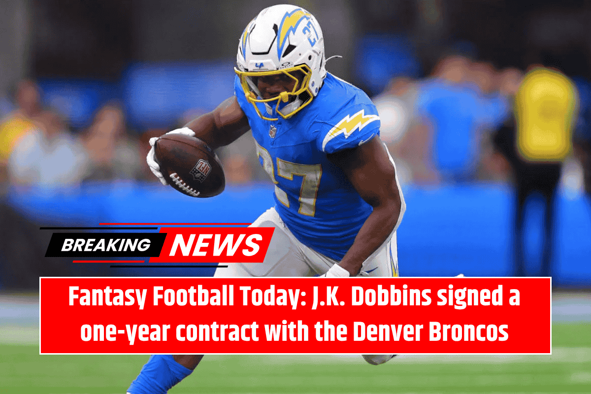 Fantasy Football Today: J.K. Dobbins signed a one-year contract with the Denver Broncos