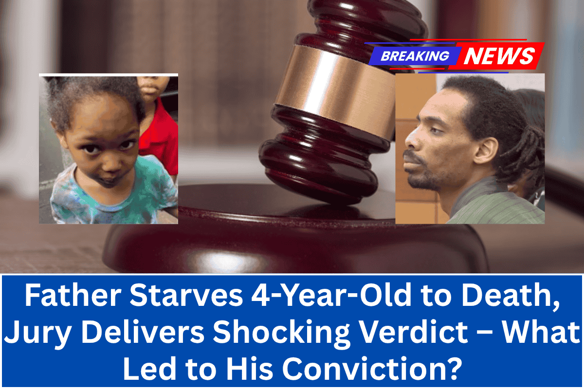 "Father Starves 4-Year-Old to Death, Jury Delivers Shocking Verdict – What Led to His Conviction?"