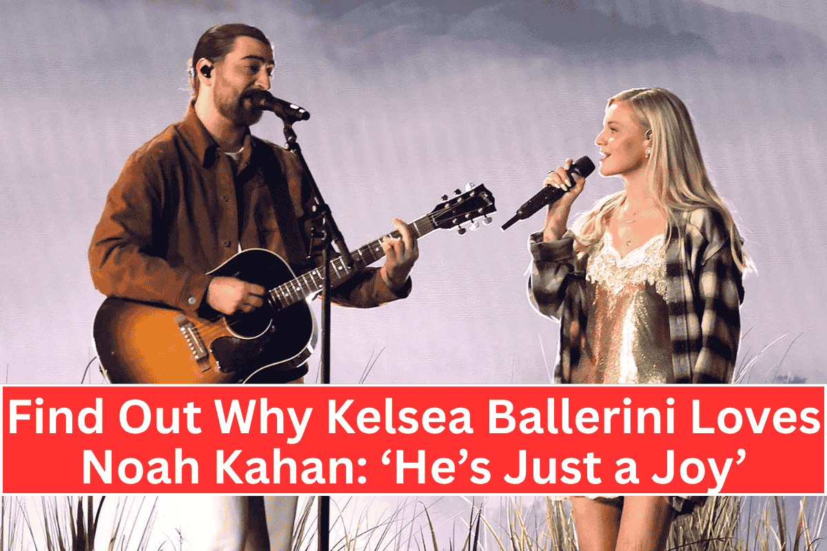 "Find Out Why Kelsea Ballerini Loves Noah Kahan: ‘He’s Just a Joy’"