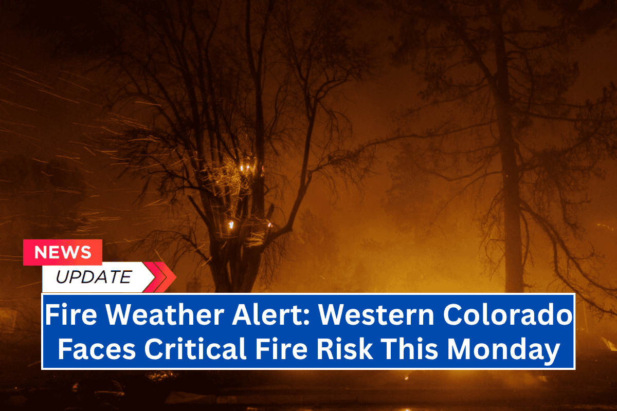 “Fire Weather Alert: Western Colorado Faces Critical Fire Risk This Monday”