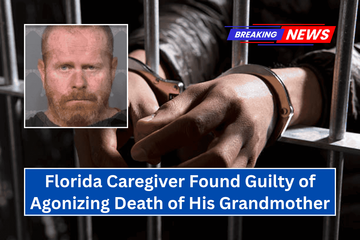 Florida Caregiver Found Guilty of Agonizing Death of His Grandmother