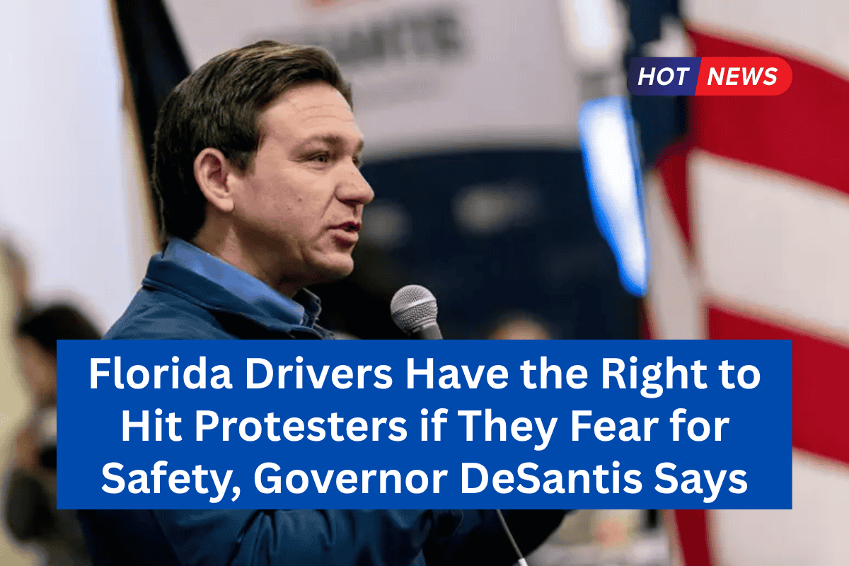 Florida Drivers Have the Right to Hit Protesters if They Fear for Safety, Governor DeSantis Says