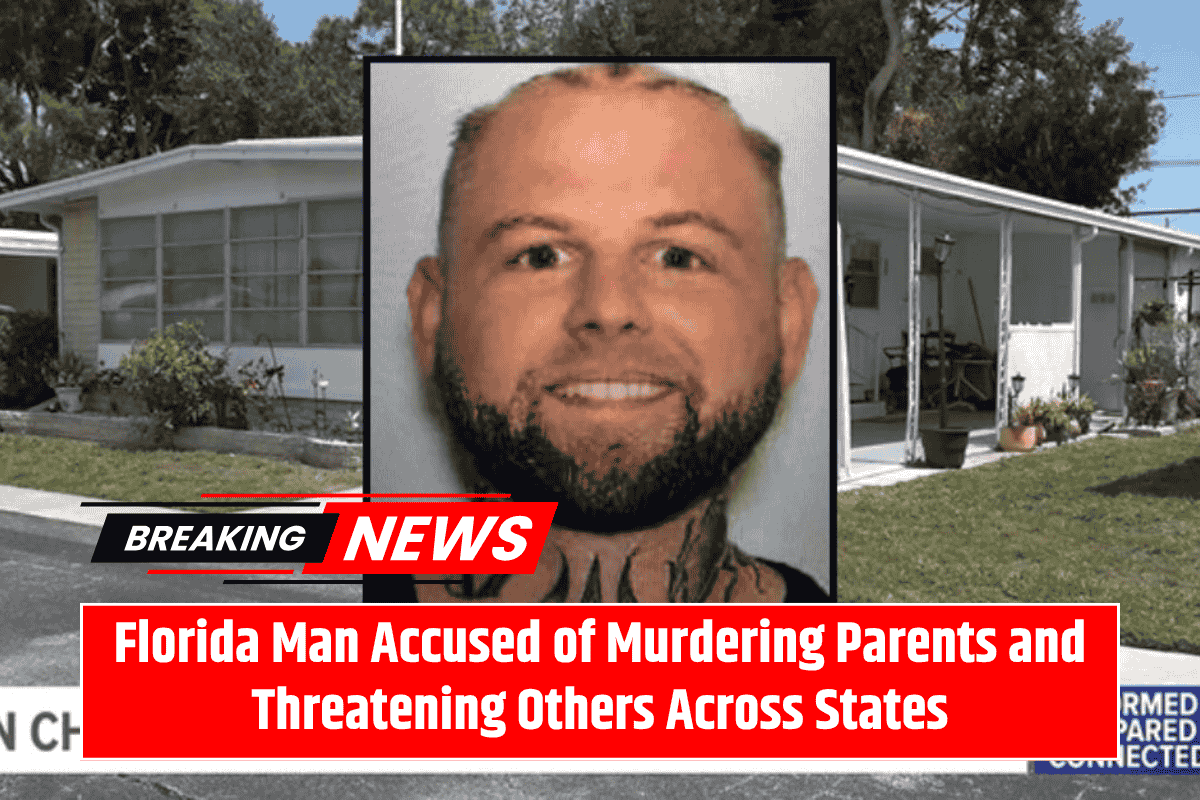 Florida Man Accused of Murdering Parents and Threatening Others Across States