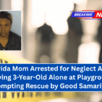 Florida Mom Arrested for Neglect After Leaving 3-Year-Old Alone at Playground, Prompting Rescue by Good Samaritan