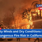 Gusty Winds and Dry Conditions Fuel Dangerous Fire Risk in California
