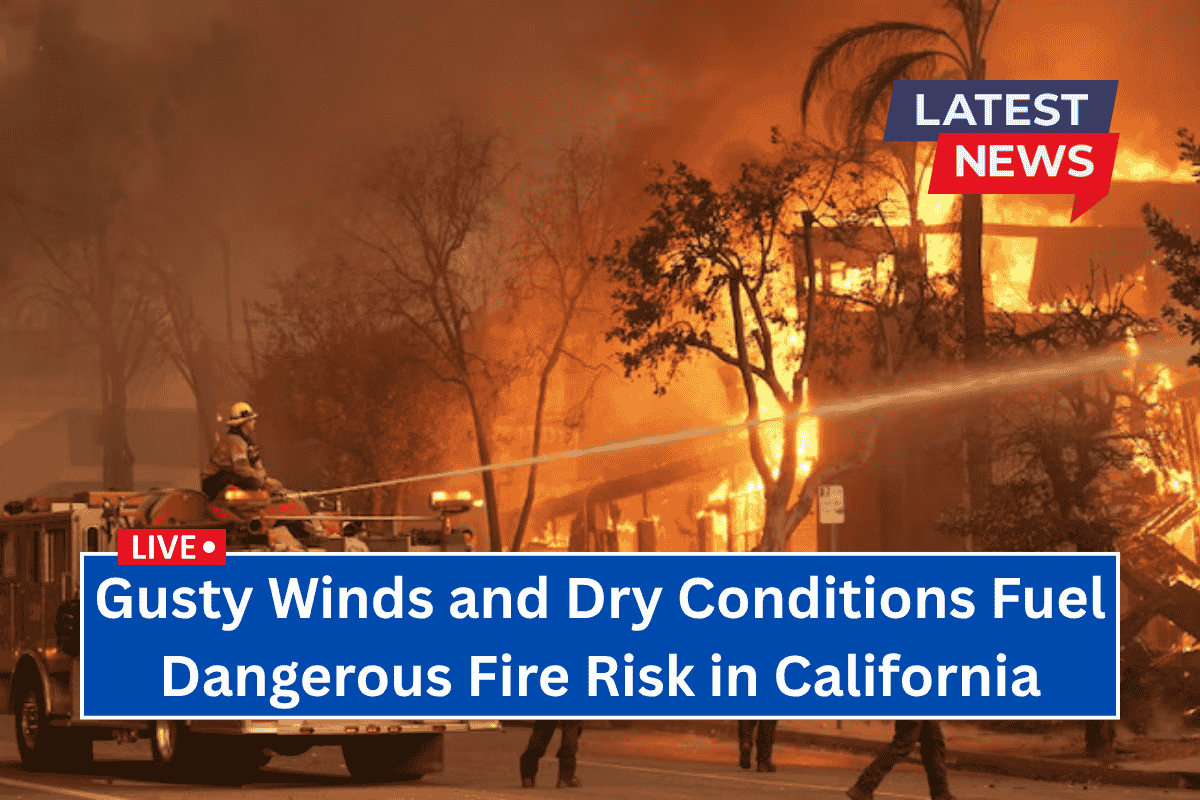 Gusty Winds and Dry Conditions Fuel Dangerous Fire Risk in California