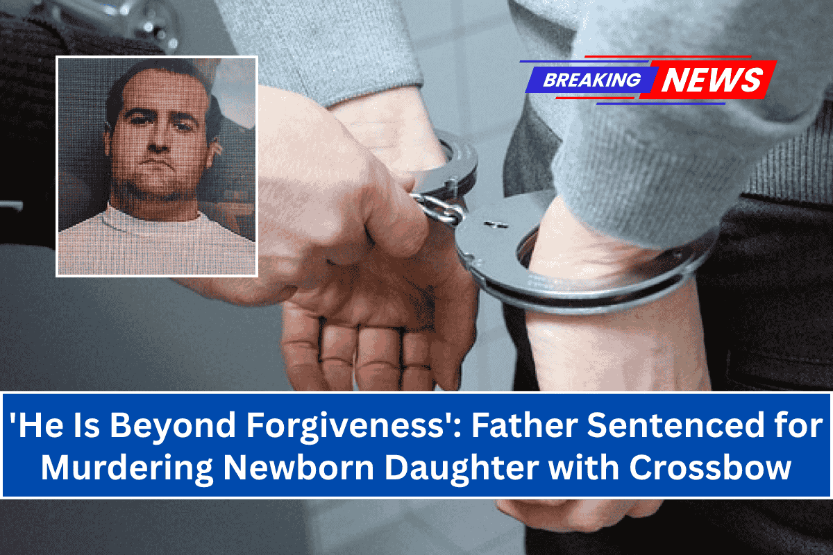 'He Is Beyond Forgiveness': Father Sentenced for Murdering Newborn Daughter with Crossbow