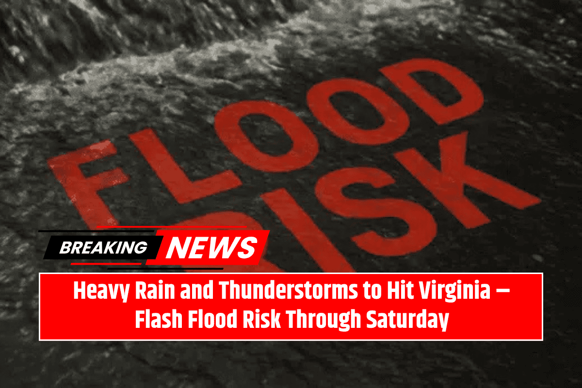 Heavy Rain and Thunderstorms to Hit Virginia – Flash Flood Risk Through Saturday