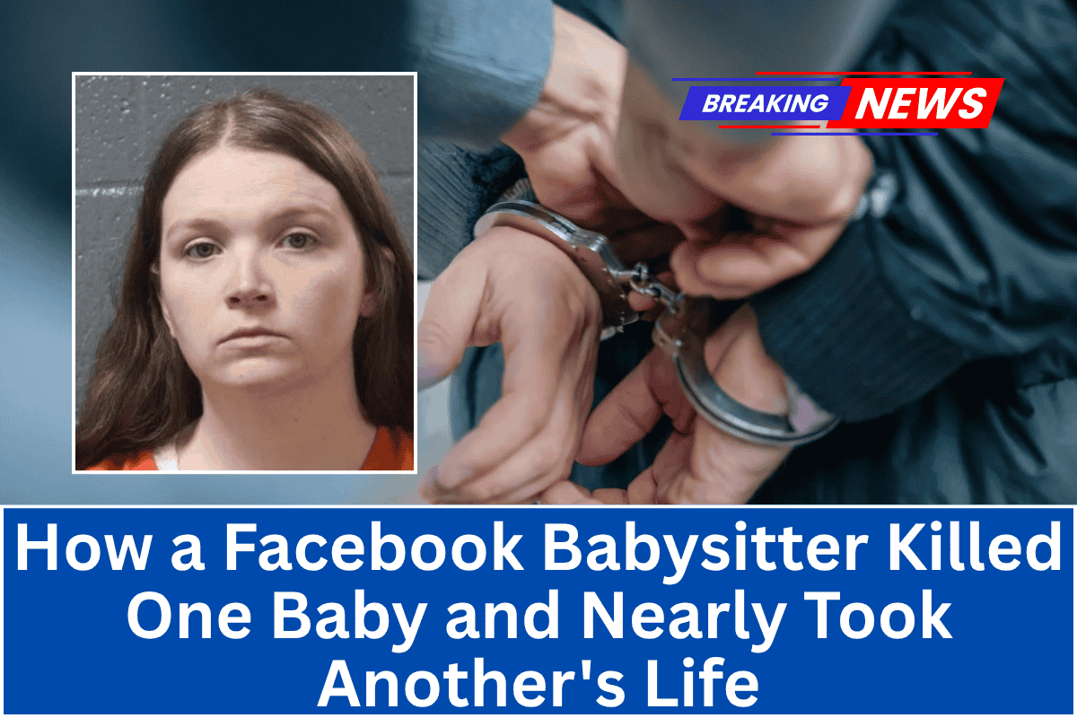 "How a Facebook Babysitter Killed One Baby and Nearly Took Another's Life"