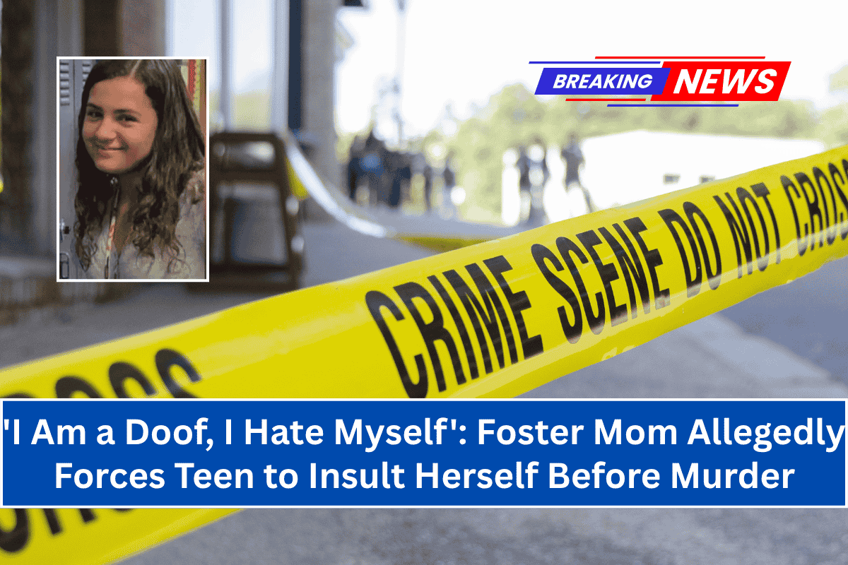'I Am a Doof, I Hate Myself': Foster Mom Allegedly Forces Teen to Insult Herself Before Murder