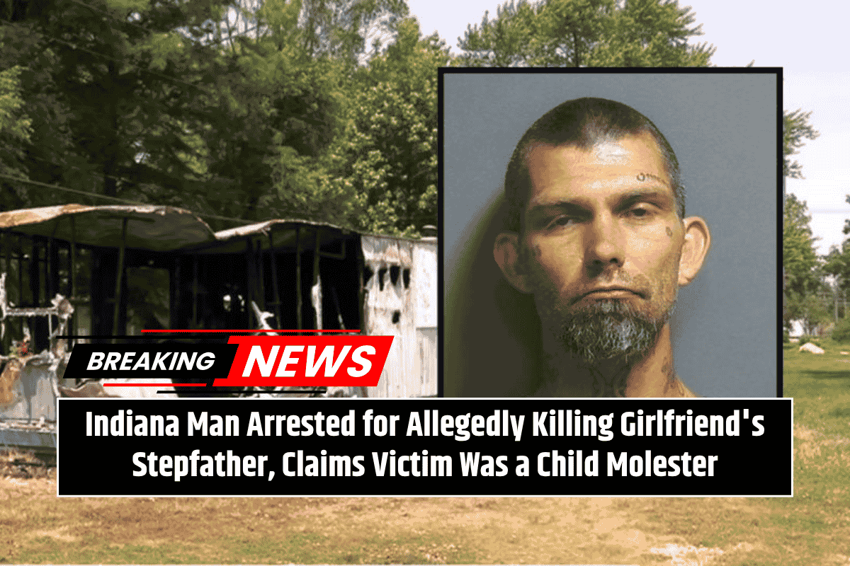 Indiana Man Arrested for Allegedly Killing Girlfriend's Stepfather, Claims Victim Was a Child Molester