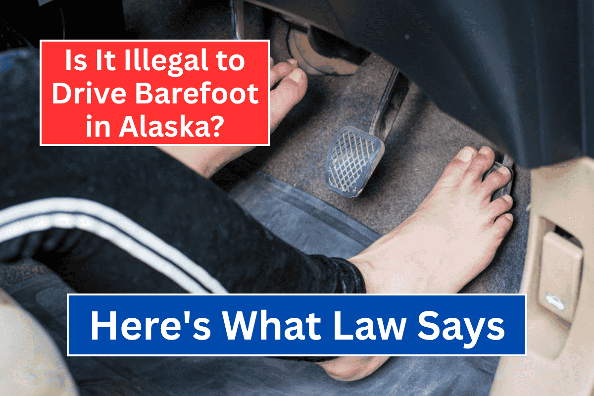 Is It Illegal to Drive Barefoot in Alaska? Here's What Law Says!