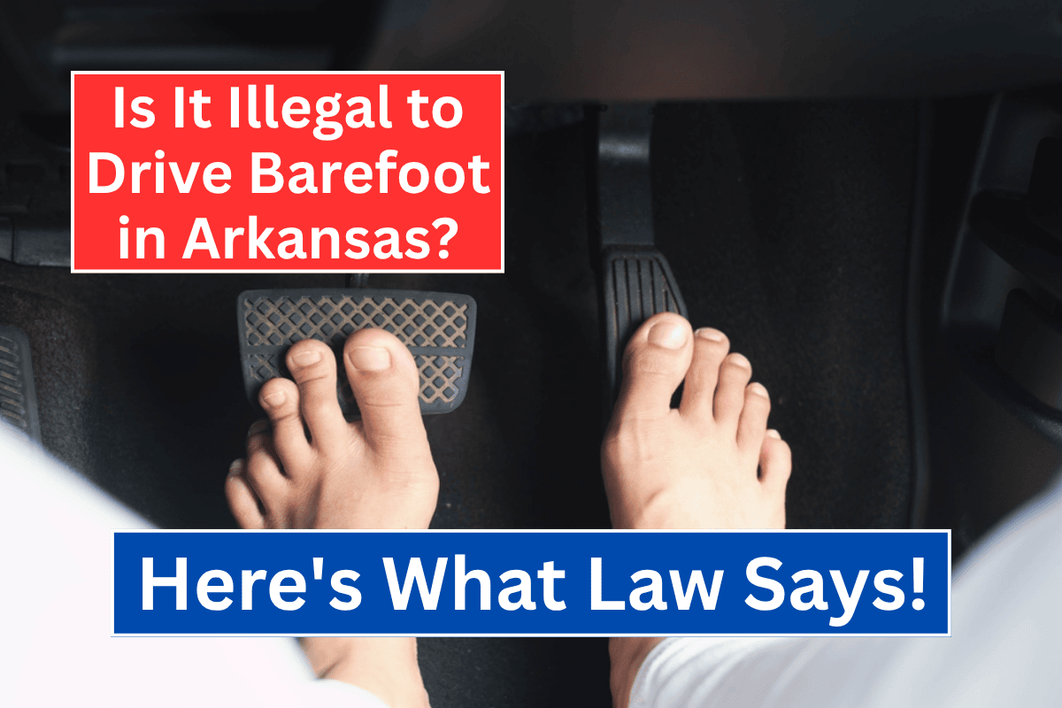 Is It Illegal to Drive Barefoot in Arkansas? Here's What Law Says!