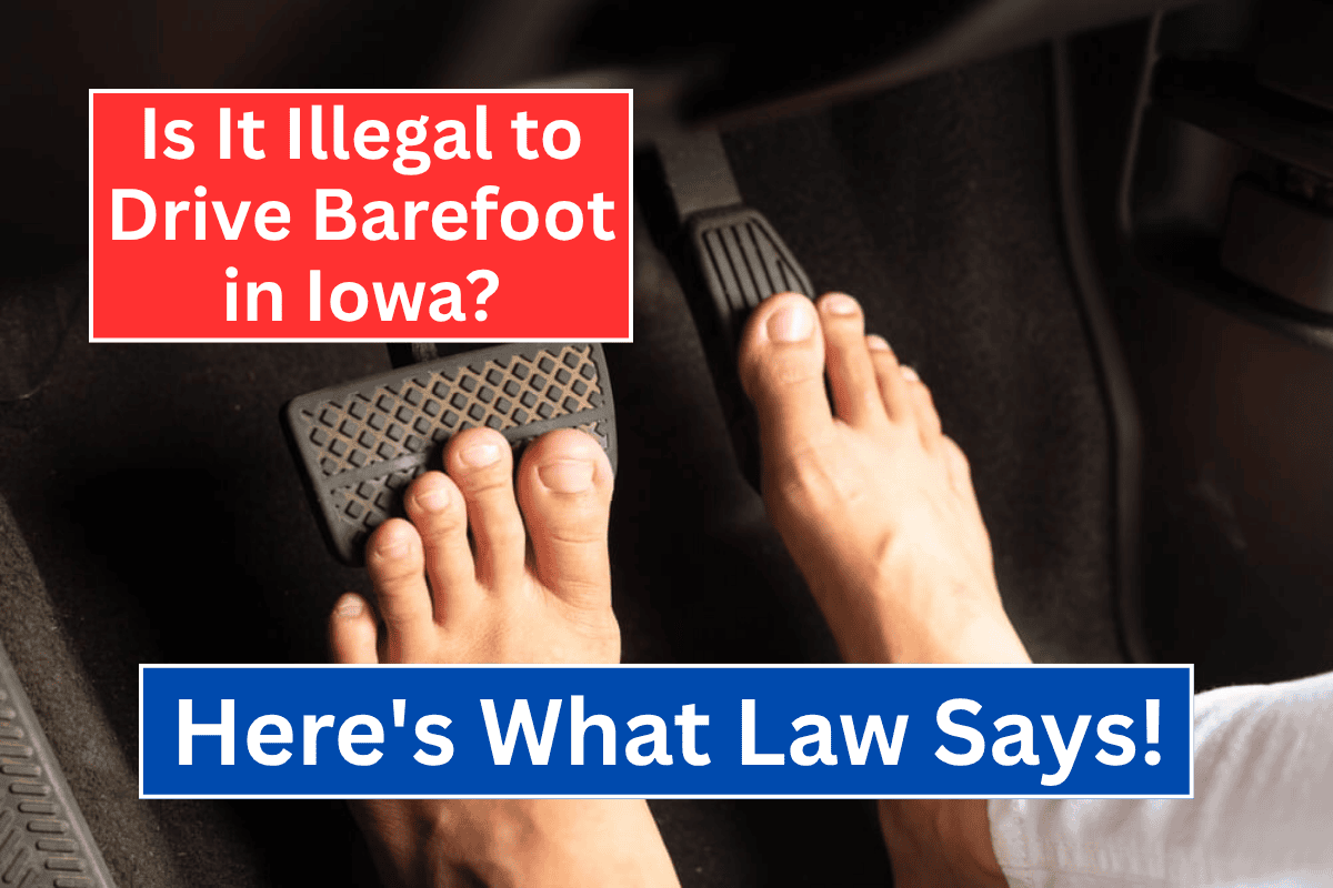 Is It Illegal to Drive Barefoot in Iowa? Here's What Law Says!