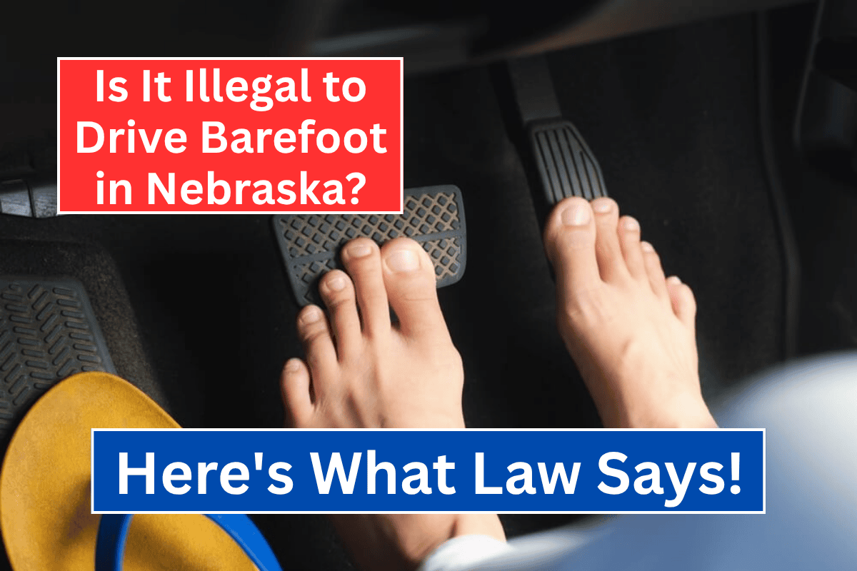 Is It Illegal to Drive Barefoot in Nebraska? Here's What Law Says!