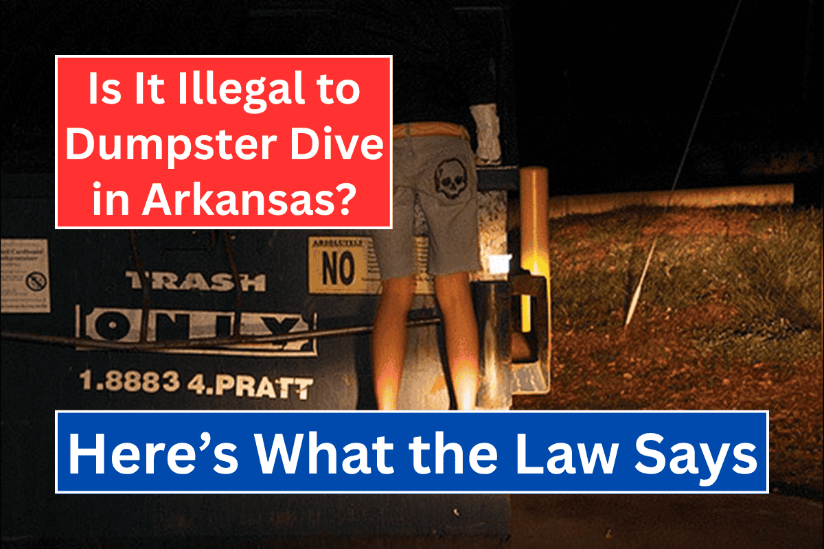 Is It Illegal to Dumpster Dive in Arkansas? Here’s What the Law Says
