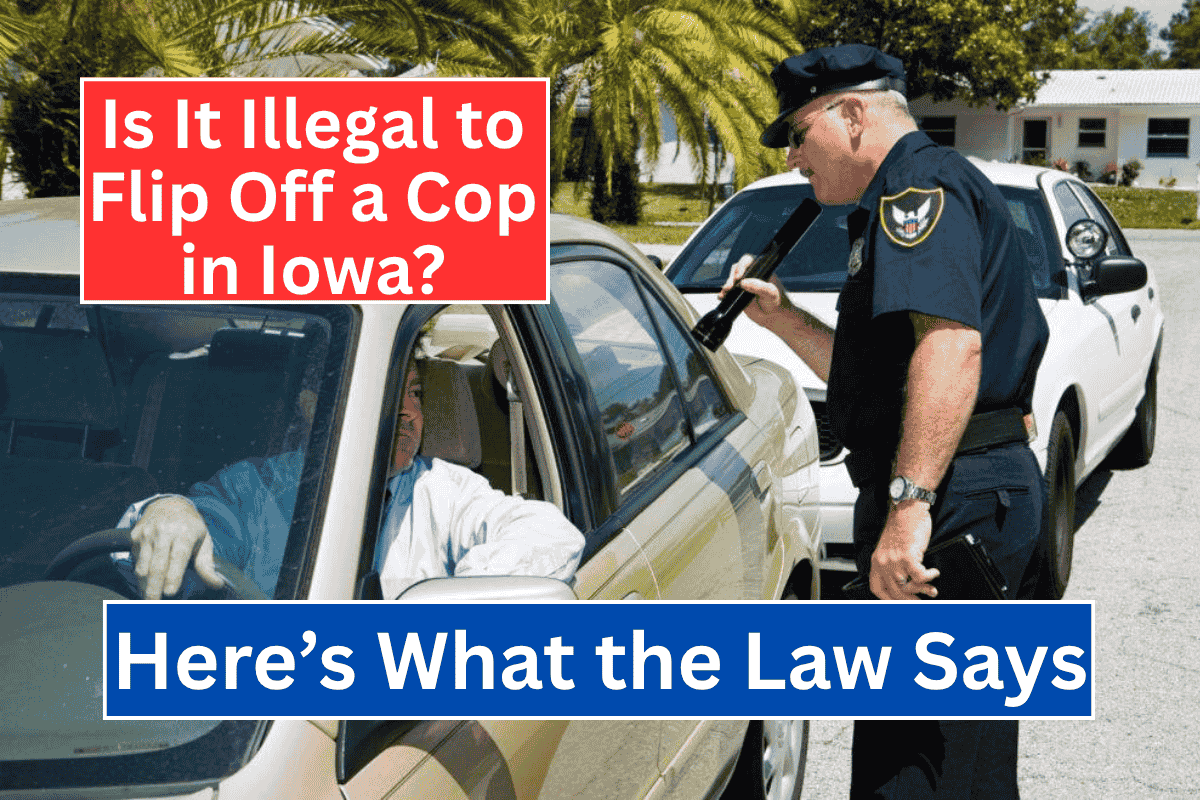 Is It Illegal to Flip Off a Cop in Iowa? Here's What the Law Says