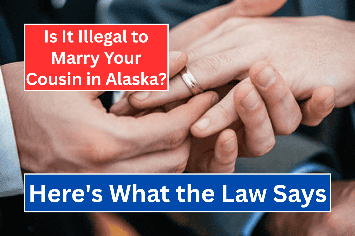 Is It Illegal to Marry Your Cousin in Alaska? Here's What the Law Says