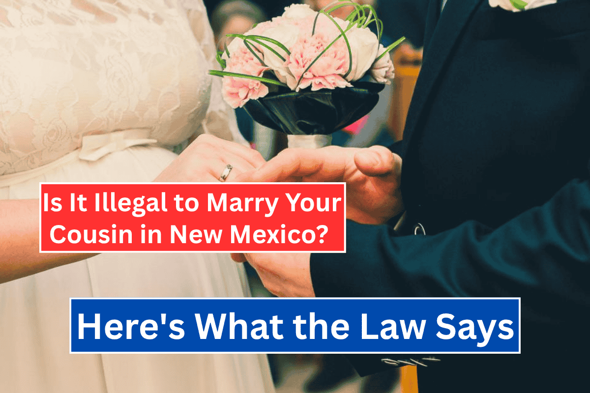 Is It Illegal to Marry Your Cousin in New Mexico? Here's What the Law Says