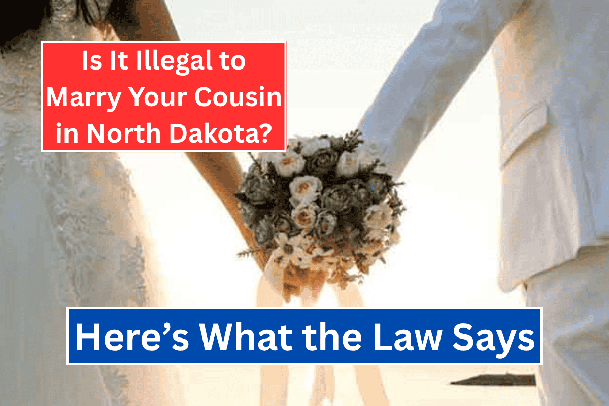 Is It Illegal to Marry Your Cousin in North Dakota? Here's What the Law Says