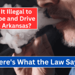 Is It Illegal to Vape and Drive in Arkansas Here's What the Law Says