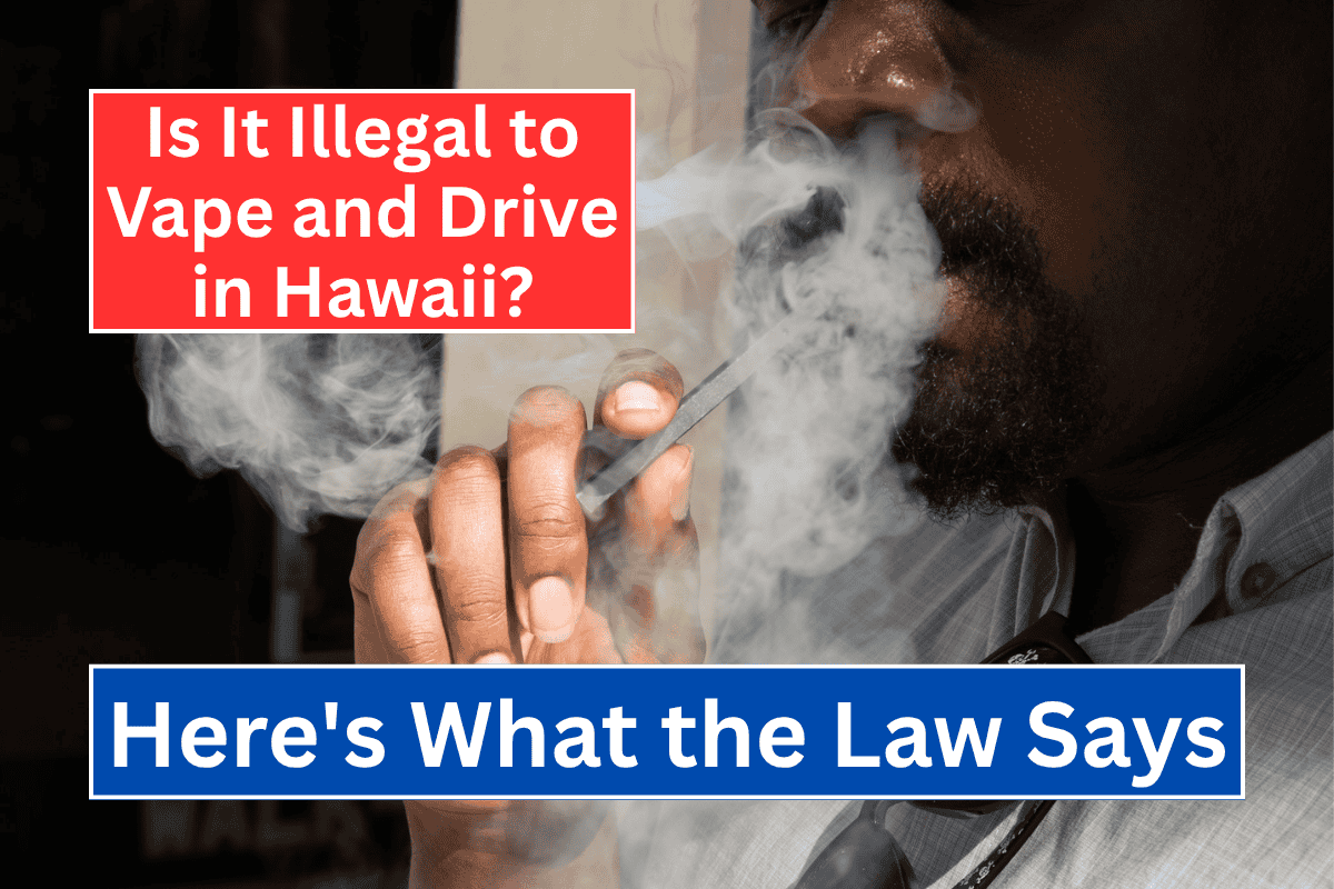 Is It Illegal to Vape and Drive in Hawaii? Here's What the Law Says