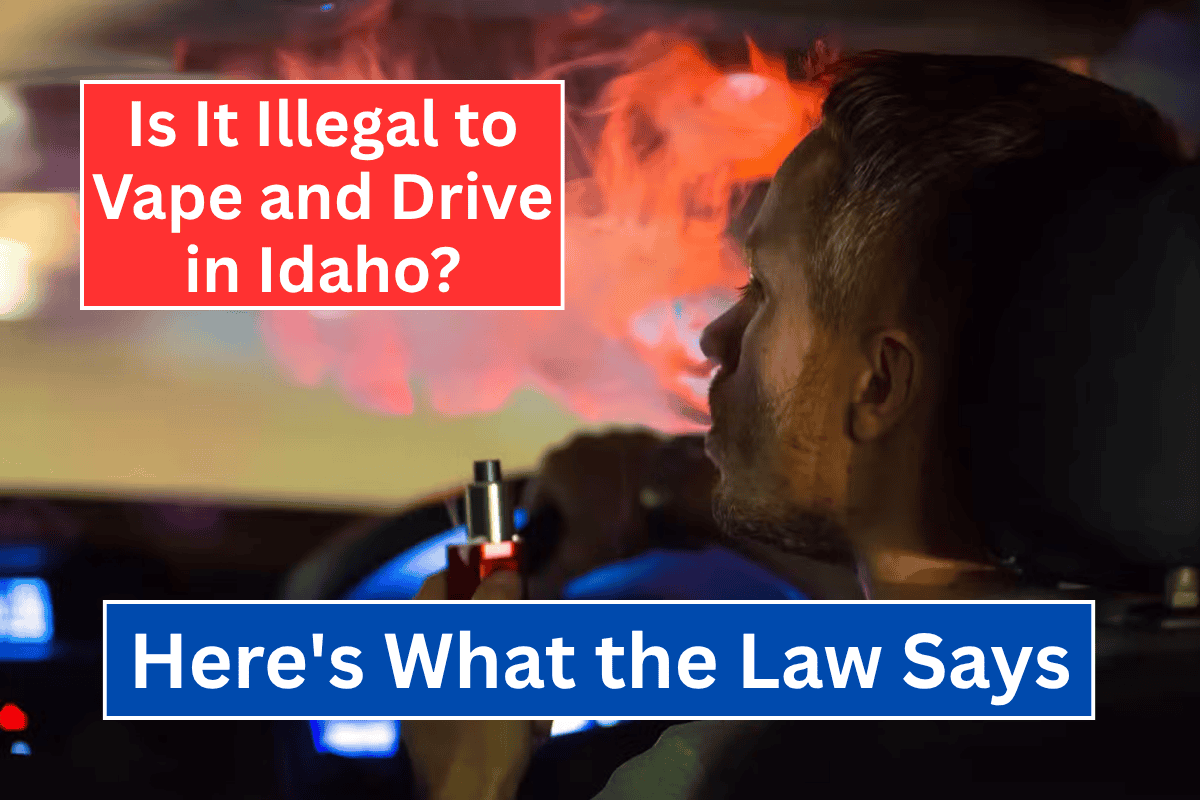 Is It Illegal to Vape and Drive in Idaho? Here's What the Law Says