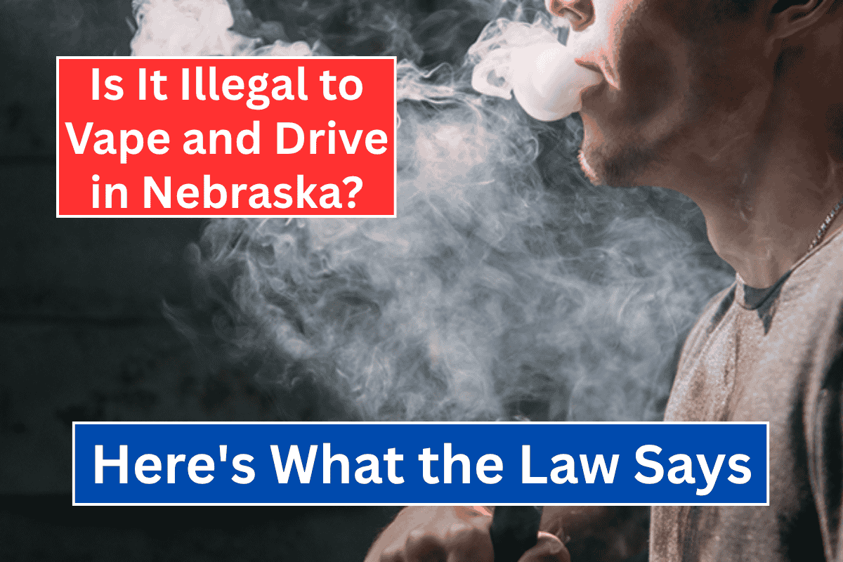 Is It Illegal to Vape and Drive in Nebraska? Here's What the Law Says