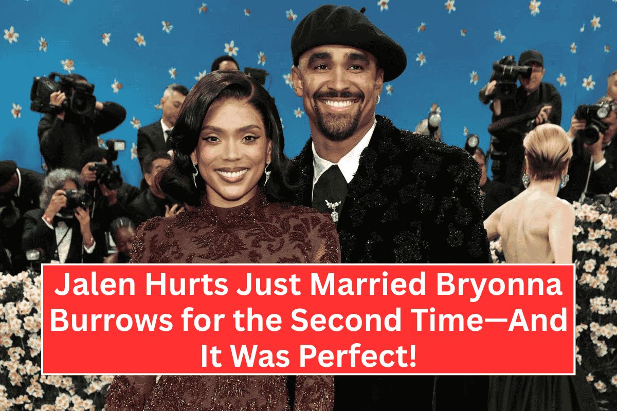 “Jalen Hurts Just Married Bryonna Burrows for the Second Time—And It Was Perfect!”
