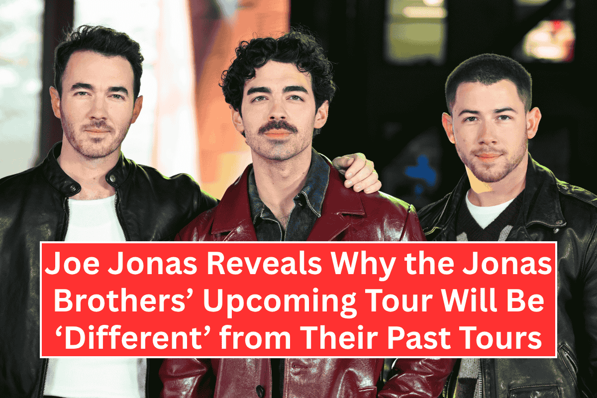 Joe Jonas Reveals Why the Jonas Brothers’ Upcoming Tour Will Be ‘Different’ from Their Past Tours