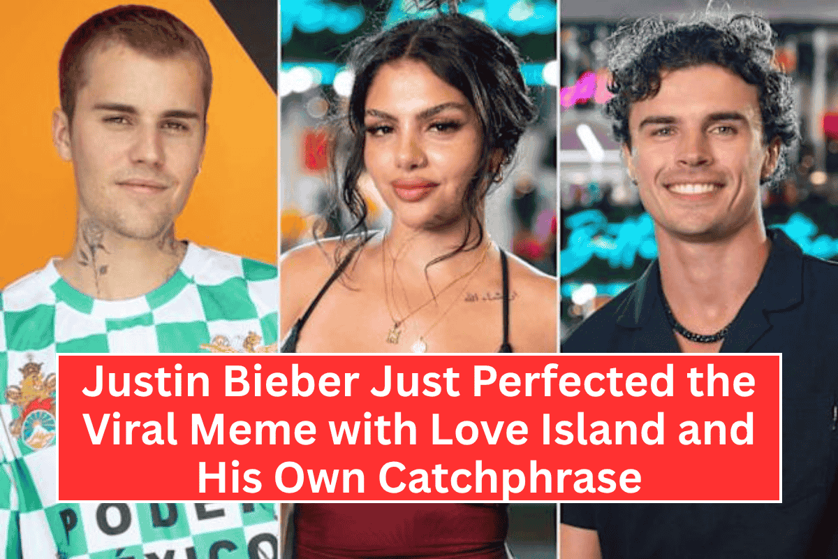 "Justin Bieber Just Perfected the Viral Meme with Love Island and His Own Catchphrase"