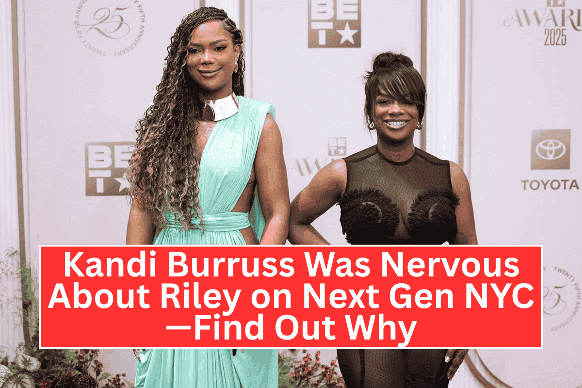 "Kandi Burruss Was Nervous About Riley on Next Gen NYC—Find Out Why"