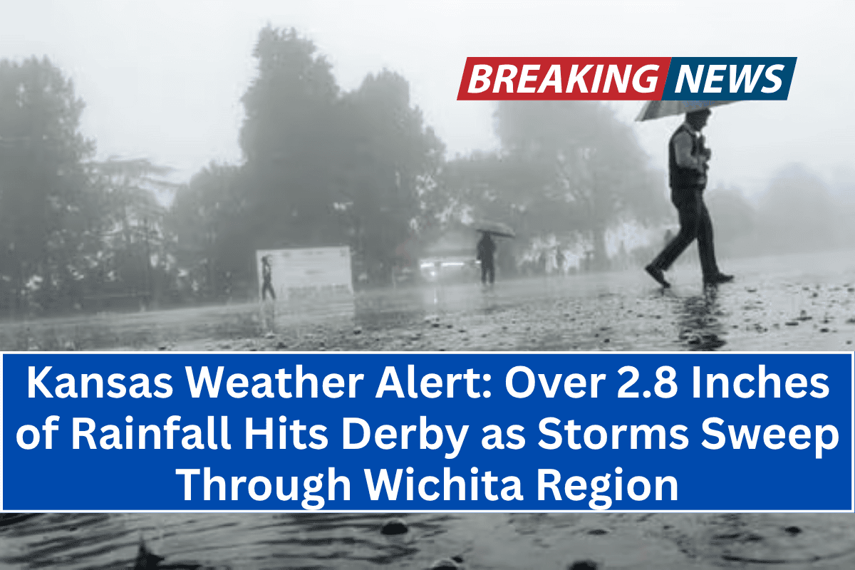 Kansas Weather Alert: Over 2.8 Inches of Rainfall Hits Derby as Storms Sweep Through Wichita Region