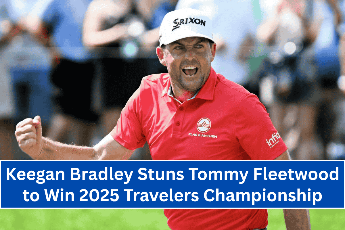 "Keegan Bradley Stuns Tommy Fleetwood to Win 2025 Travelers Championship"