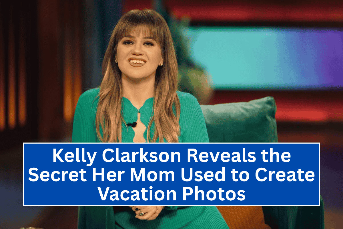 “Kelly Clarkson Reveals the Secret Her Mom Used to Create Vacation Photos”