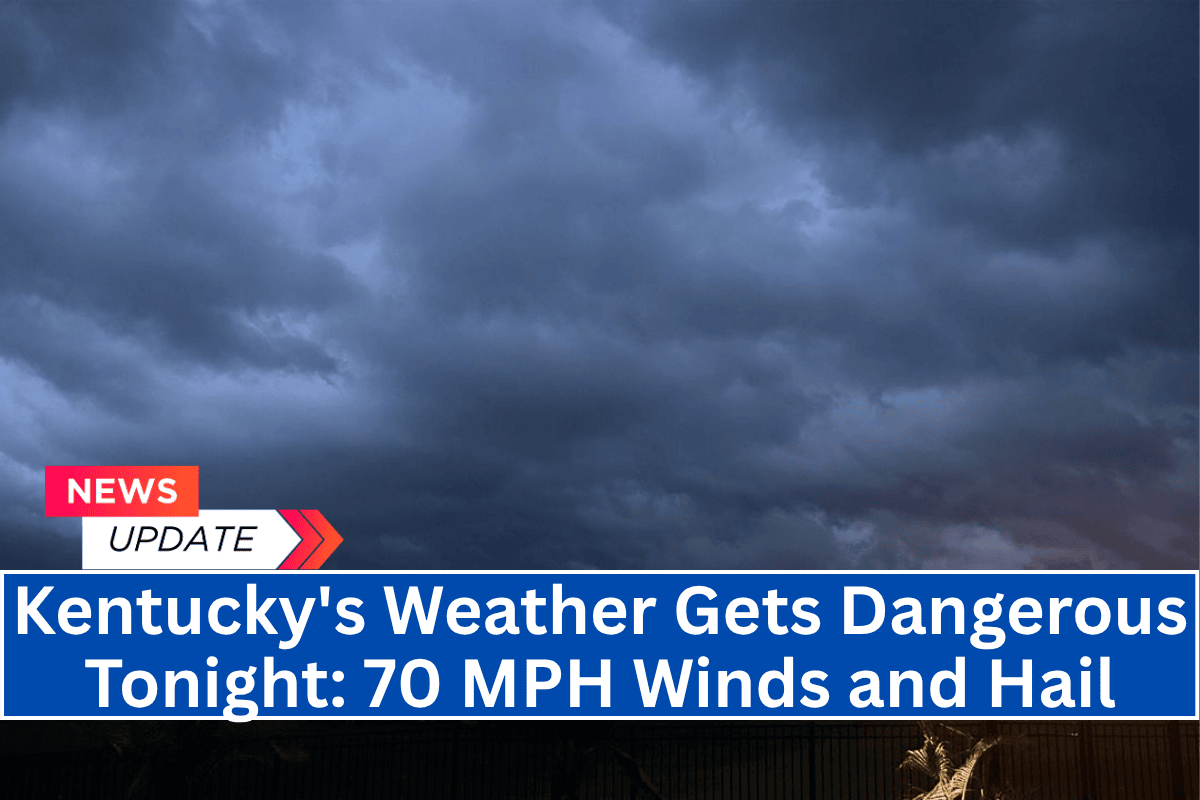 Kentucky's Weather Gets Dangerous Tonight: 70 MPH Winds and Hail