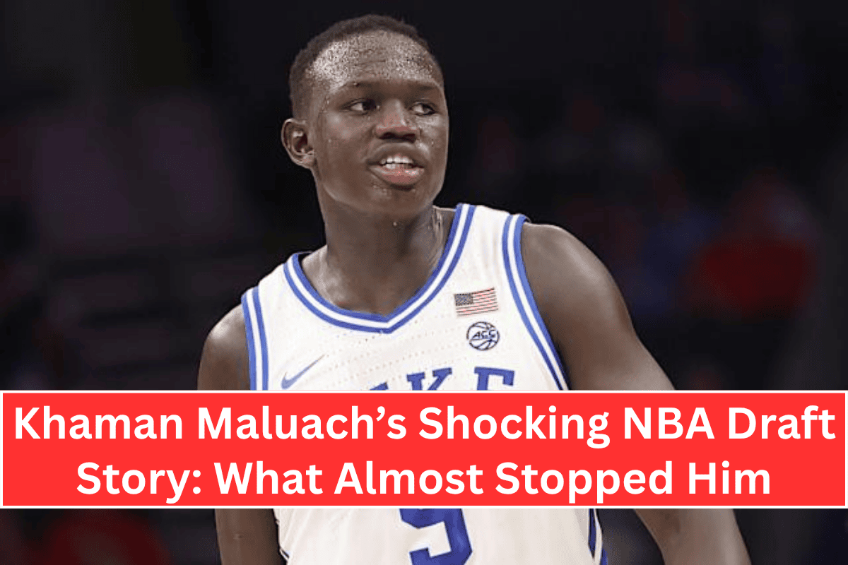 Khaman Maluach’s Shocking NBA Draft Story What Almost Stopped Him