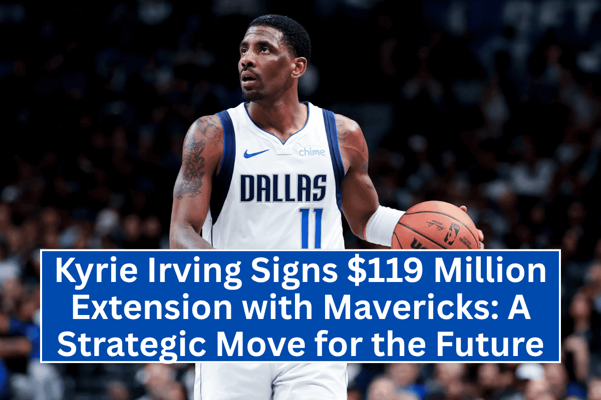 Kyrie Irving Signs $119 Million Extension with Mavericks A Strategic Move for the Future
