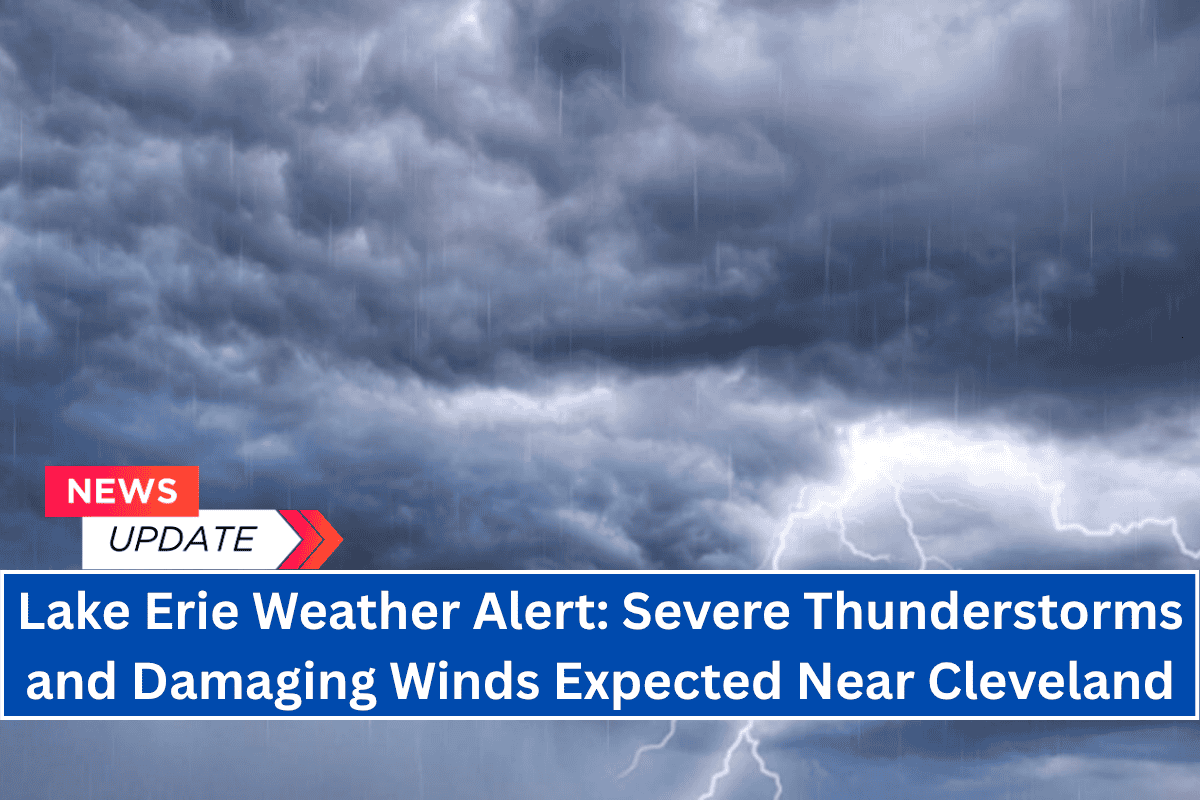 Lake Erie Weather Alert: Severe Thunderstorms and Damaging Winds Expected Near Cleveland