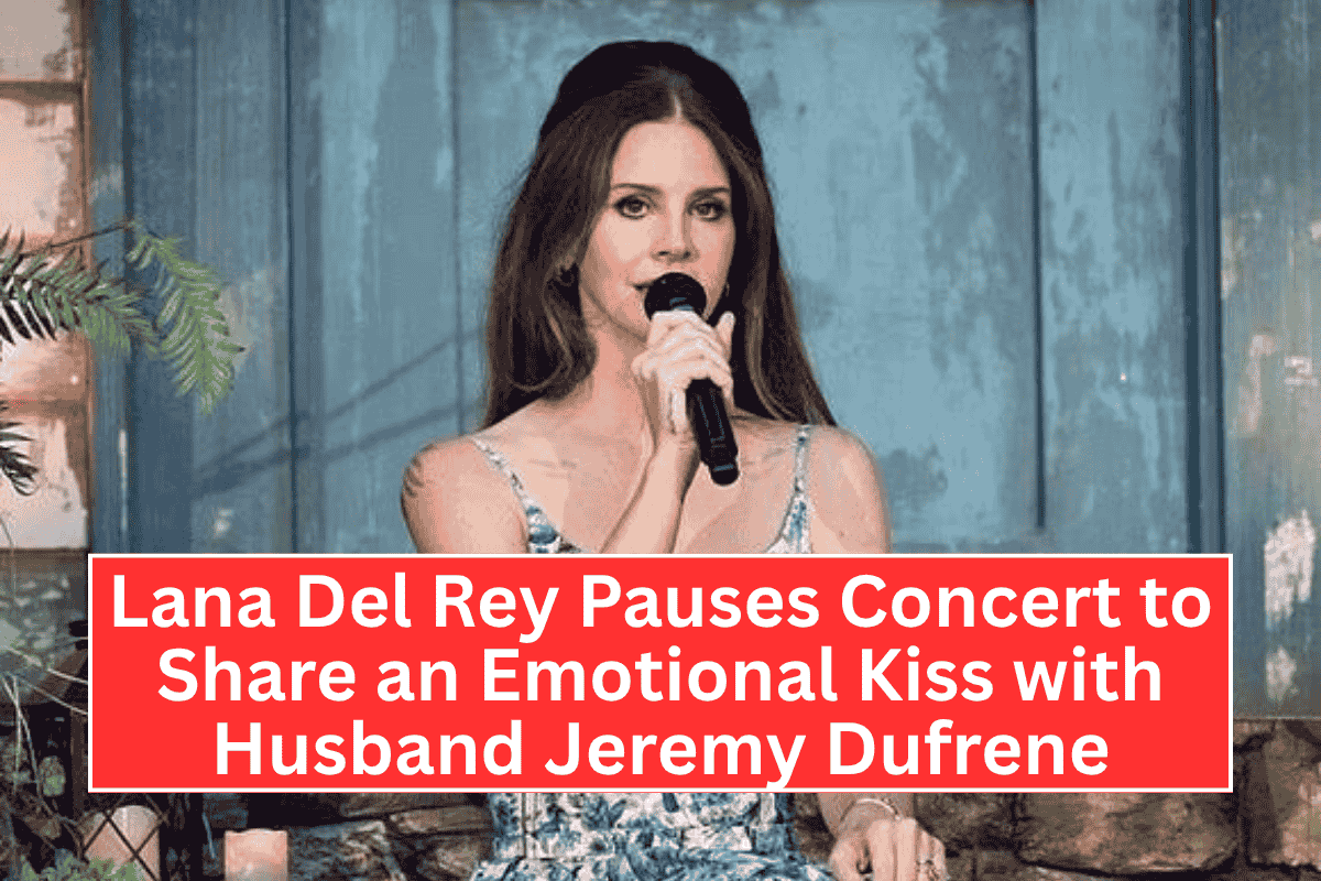 Lana Del Rey Pauses Concert to Share an Emotional Kiss with Husband Jeremy Dufrene