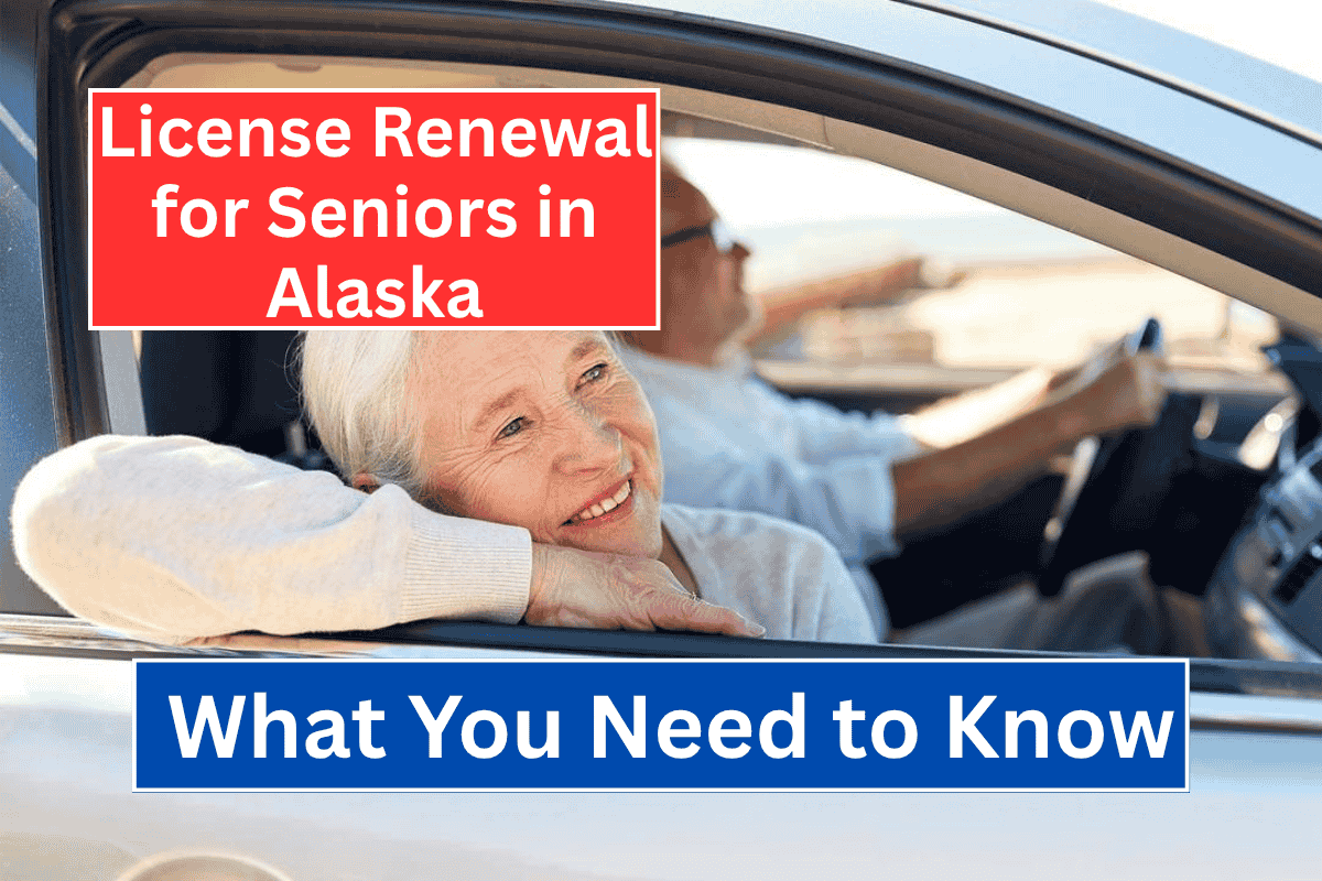 License Renewal for Seniors in Alaska: What You Need to Know