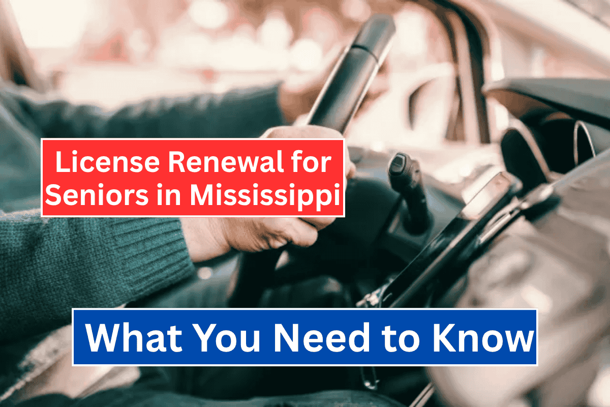 License Renewal for Seniors in Mississippi: What You Need to Know