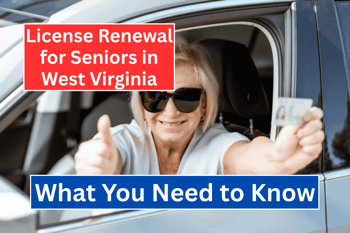 License Renewal for Seniors in West Virginia: What You Need to Know