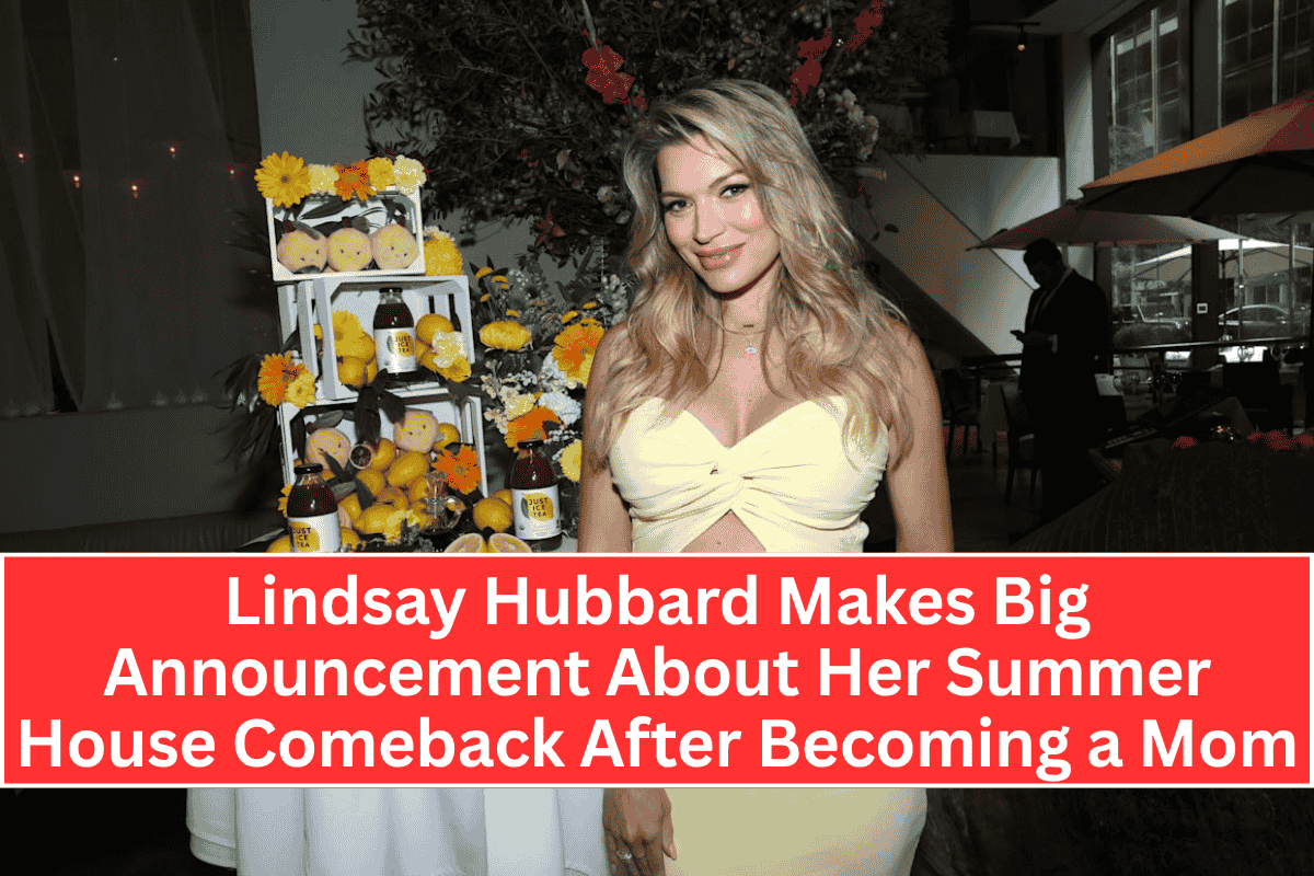 "Lindsay Hubbard Makes Big Announcement About Her Summer House Comeback After Becoming a Mom"