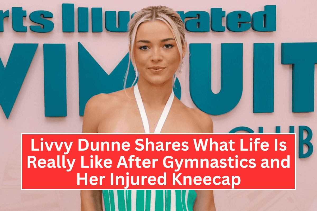 "Livvy Dunne Shares What Life Is Really Like After Gymnastics and Her Injured Kneecap"