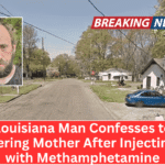 Louisiana Man Confesses to Murdering Mother After Injecting Her with Methamphetamine