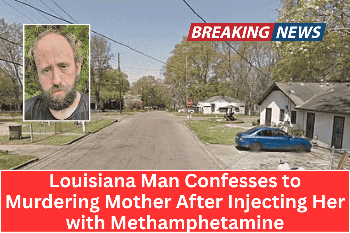 Louisiana Man Confesses to Murdering Mother After Injecting Her with Methamphetamine