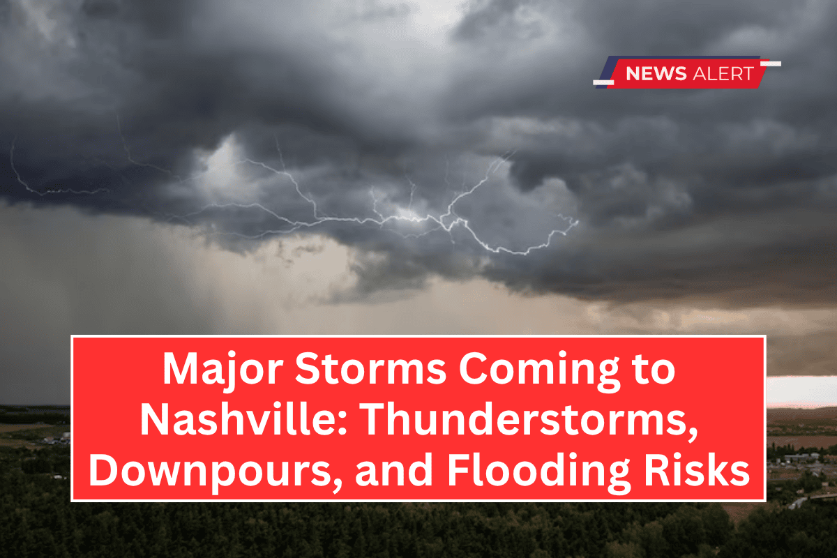 Major Storms Coming to Nashville: Thunderstorms, Downpours, and Flooding Risks